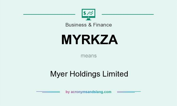 What does MYRKZA mean? It stands for Myer Holdings Limited