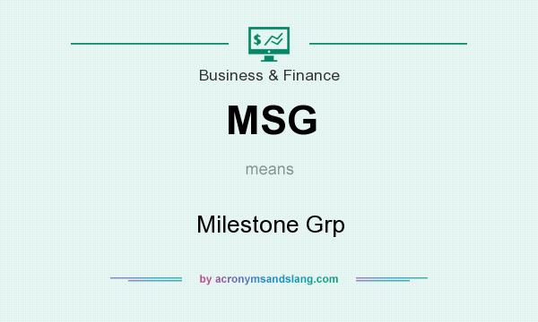 What does MSG mean? It stands for Milestone Grp