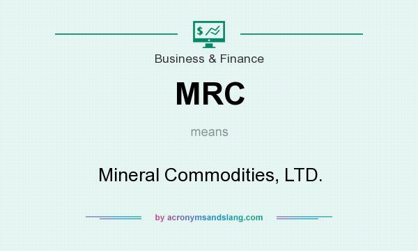 What does MRC mean? It stands for Mineral Commodities, LTD.