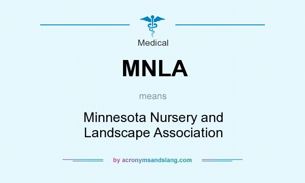 What does MNLA mean? It stands for Minnesota Nursery and Landscape Association