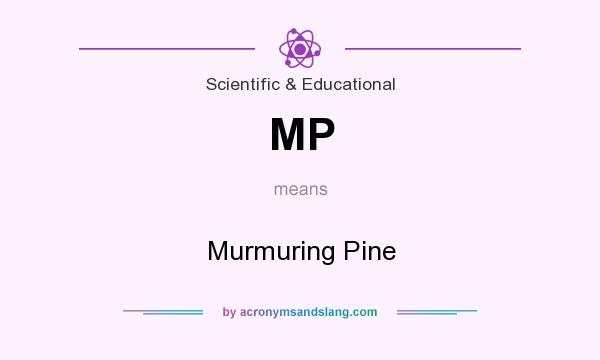 What does MP mean? It stands for Murmuring Pine