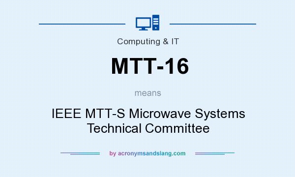 What does MTT-16 mean? It stands for IEEE MTT-S Microwave Systems Technical Committee