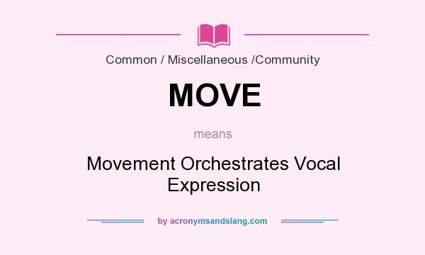 What does MOVE mean? It stands for Movement Orchestrates Vocal Expression