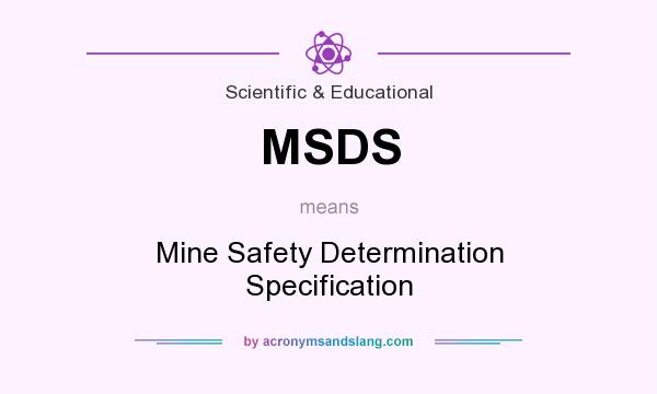 What does MSDS mean? It stands for Mine Safety Determination Specification