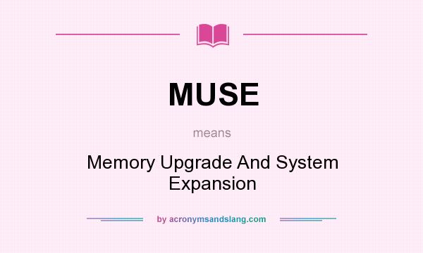 What does MUSE mean? It stands for Memory Upgrade And System Expansion