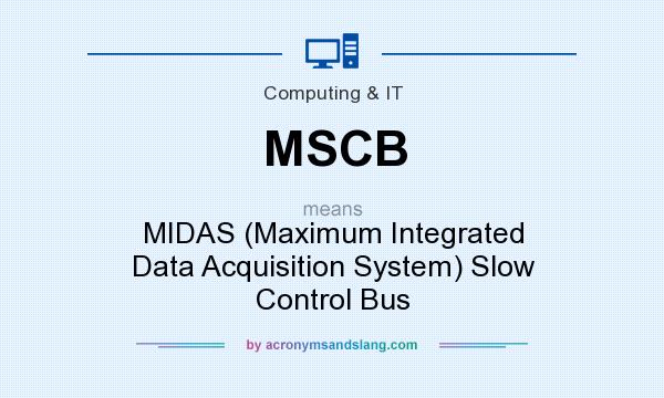 What does MSCB mean? It stands for MIDAS (Maximum Integrated Data Acquisition System) Slow Control Bus