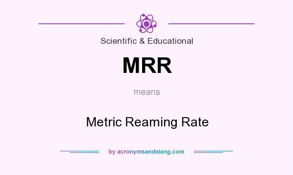 What does MRR mean? It stands for Metric Reaming Rate