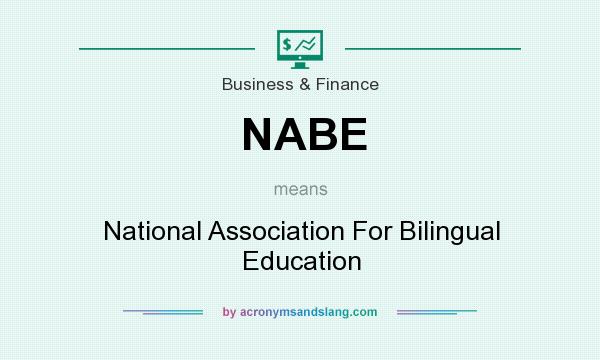 What does NABE mean? It stands for National Association For Bilingual Education