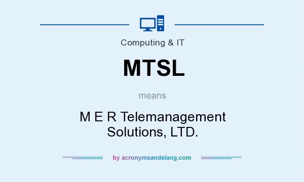 What does MTSL mean? It stands for M E R Telemanagement Solutions, LTD.