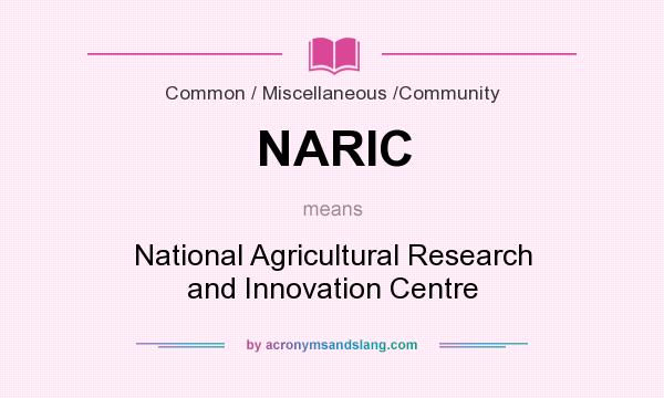 What does NARIC mean? It stands for National Agricultural Research and Innovation Centre