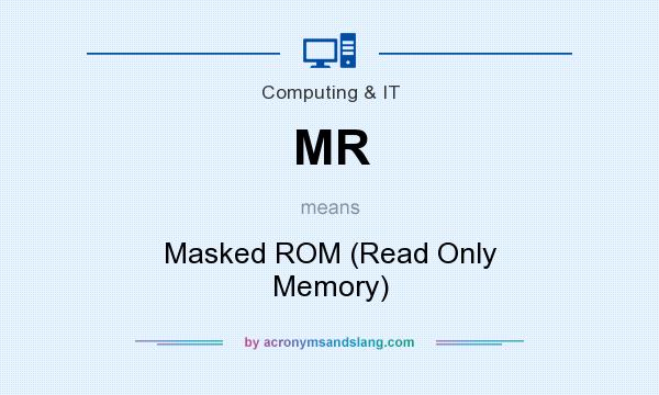 What does MR mean? It stands for Masked ROM (Read Only Memory)