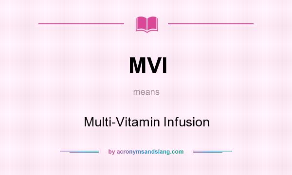 What does MVI mean? It stands for Multi-Vitamin Infusion