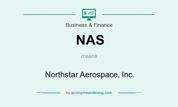 What does NAS mean? It stands for Northstar Aerospace, Inc.