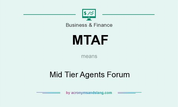 What does MTAF mean? It stands for Mid Tier Agents Forum