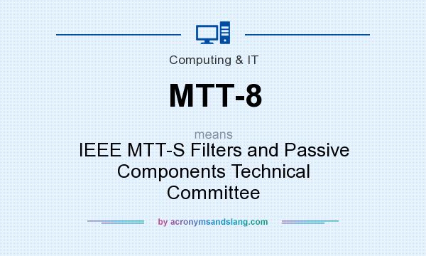 What does MTT-8 mean? It stands for IEEE MTT-S Filters and Passive Components Technical Committee