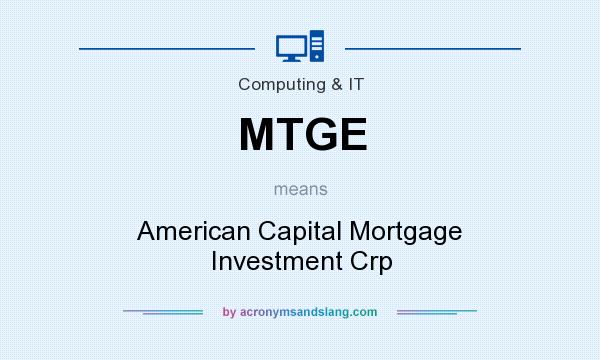 What does MTGE mean? It stands for American Capital Mortgage Investment Crp