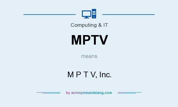 What does MPTV mean? It stands for M P T V, Inc.