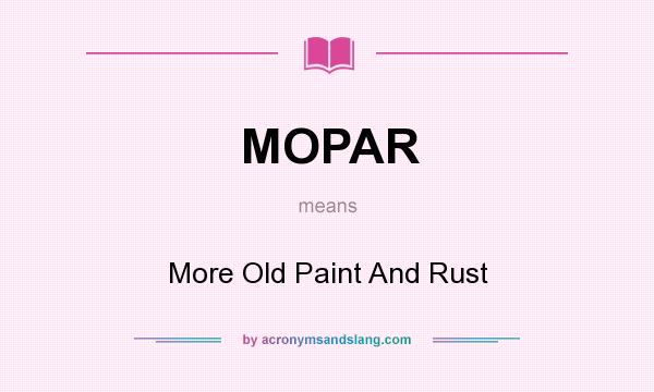 What does MOPAR mean? It stands for More Old Paint And Rust