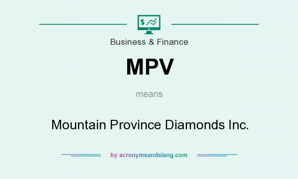 What does MPV mean? It stands for Mountain Province Diamonds Inc.