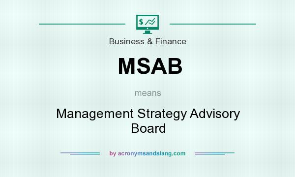 What does MSAB mean? It stands for Management Strategy Advisory Board