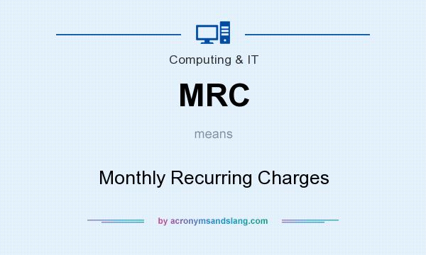What does MRC mean? It stands for Monthly Recurring Charges