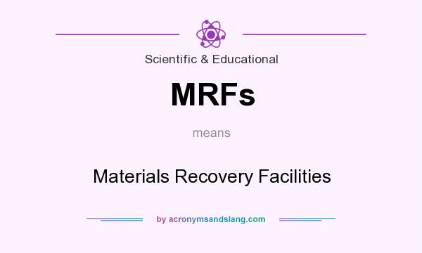 What does MRFs mean? It stands for Materials Recovery Facilities