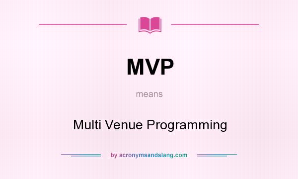What does MVP mean? It stands for Multi Venue Programming