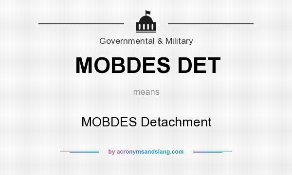 What does MOBDES DET mean? It stands for MOBDES Detachment