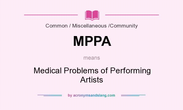 What does MPPA mean? It stands for Medical Problems of Performing Artists