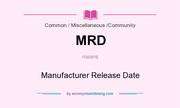 What does MRD mean? It stands for Manufacturer Release Date