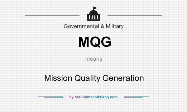 What does MQG mean? It stands for Mission Quality Generation