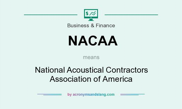 What does NACAA mean? It stands for National Acoustical Contractors Association of America