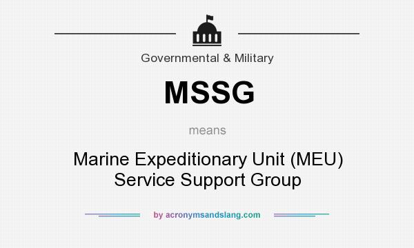 What does MSSG mean? It stands for Marine Expeditionary Unit (MEU) Service Support Group