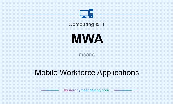 What does MWA mean? It stands for Mobile Workforce Applications