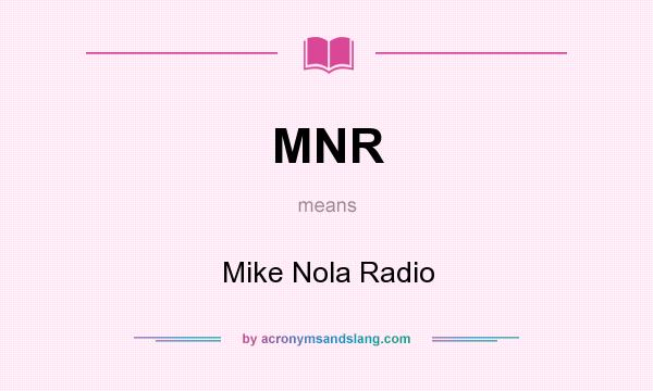 What does MNR mean? It stands for Mike Nola Radio