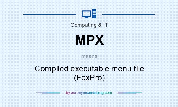 What does MPX mean? It stands for Compiled executable menu file (FoxPro)