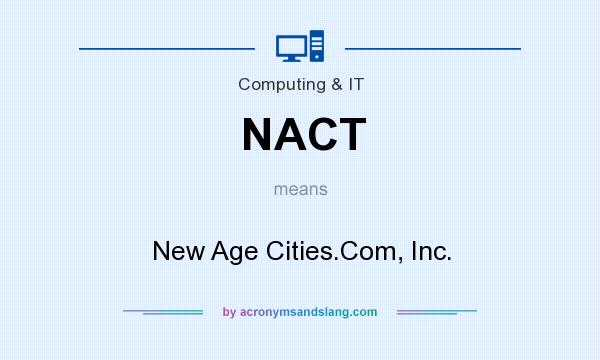 What does NACT mean? It stands for New Age Cities.Com, Inc.