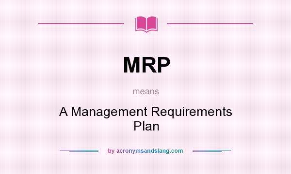 What does MRP mean? It stands for A Management Requirements Plan