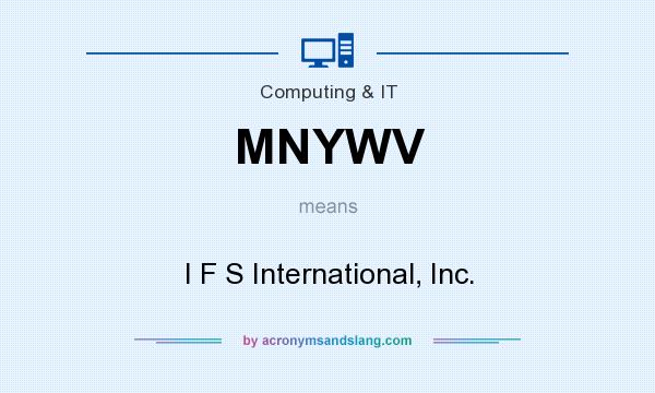 What does MNYWV mean? It stands for I F S International, Inc.