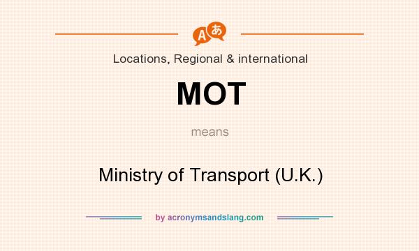 What does MOT mean? It stands for Ministry of Transport (U.K.)