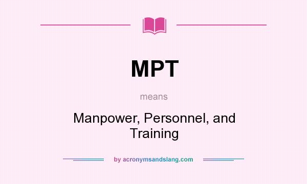What does MPT mean? It stands for Manpower, Personnel, and Training