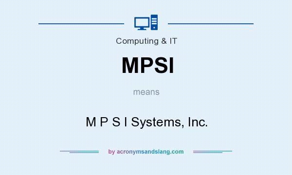 What does MPSI mean? It stands for M P S I Systems, Inc.
