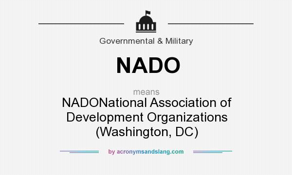 What does NADO mean? It stands for NADONational Association of Development Organizations (Washington, DC)