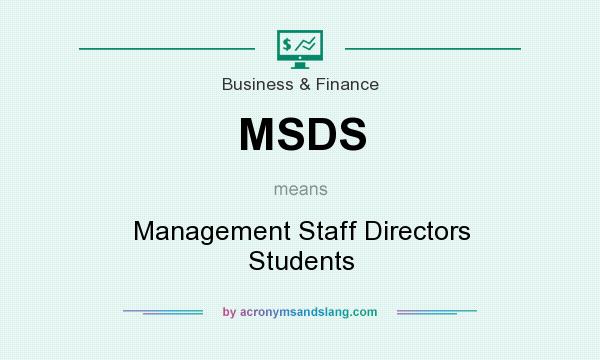 What does MSDS mean? It stands for Management Staff Directors Students