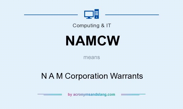 What does NAMCW mean? It stands for N A M Corporation Warrants