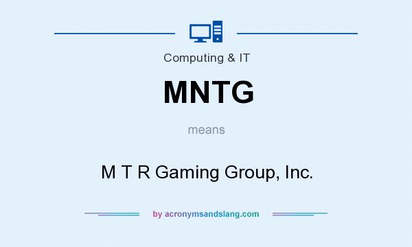 What does MNTG mean? It stands for M T R Gaming Group, Inc.