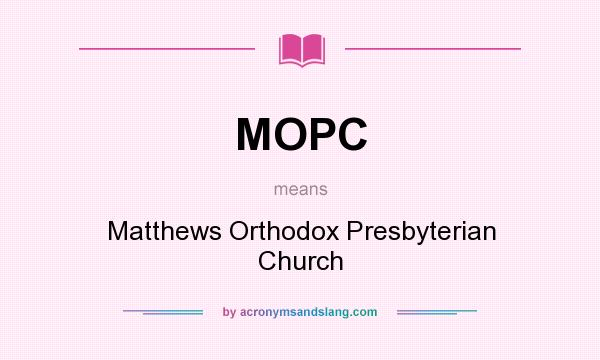 What does MOPC mean? It stands for Matthews Orthodox Presbyterian Church