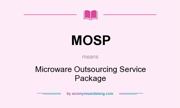 What does MOSP mean? It stands for Microware Outsourcing Service Package