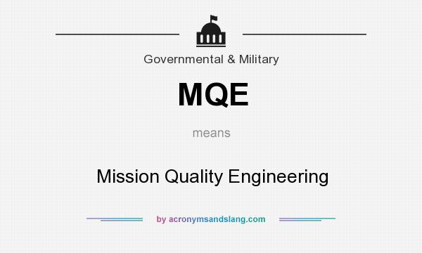 What does MQE mean? It stands for Mission Quality Engineering