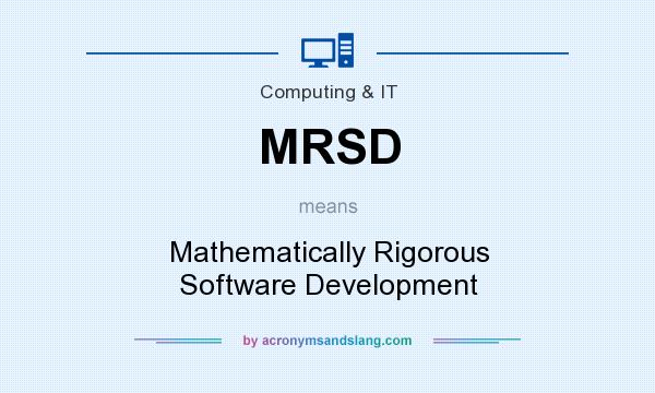 What does MRSD mean? It stands for Mathematically Rigorous Software Development